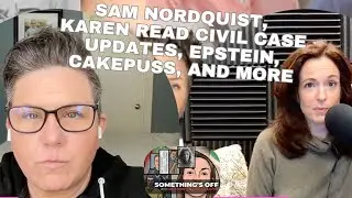 #replaycrew Sam Nordquist, Karen Read updates, Epstein, Sean Goode, sidebars, CakePuss, +more