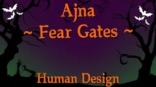 ~ Fear Gates ~ Ajna ~ Human Design ~