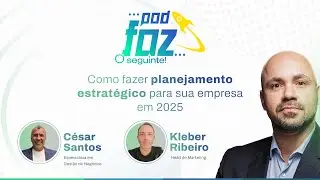 PodFaz O Seguinte #2 &mdash; Como fazer planejamento estrat&eacute;gico para sua empresa em 2025