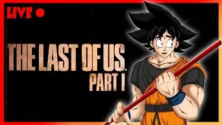 Goku Plays The Last Of Us Part 1 | SPOOKY MONTH 🔴 LIVE