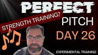 Day 26 -  Making the Ear Strong (Perfect Pitch Experiments)