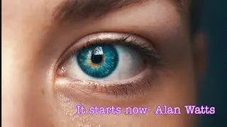 It starts now – Alan watts || cinematic video