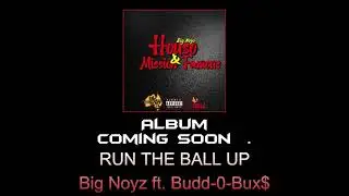 RUN THE BALL UP Big Noyz ft. budda-0-Bux$