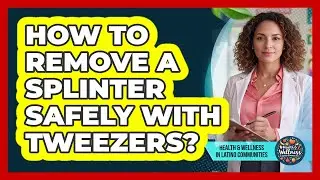 How To Remove a Splinter Safely With Tweezers?