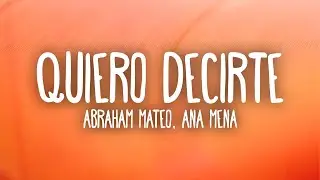Abraham Mateo - Quiero Decirte (Letra/Lyrics) ft. Ana Mena