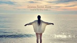 Love Is The Only Truth - Sci-Fi Disco - Chill Out Lounge Music