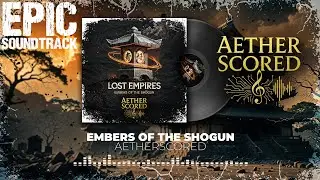 Embers of the Shogun | Samurai Epic Score | Cinematic Japanese Soundtrack
