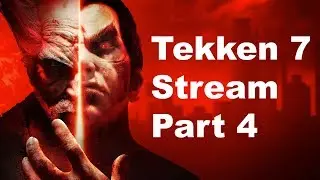 Tekken 7 Stream Part 4