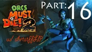 Orcs Must Die! 2 Co-Op w/ shrtstffLP: Part 16 - 