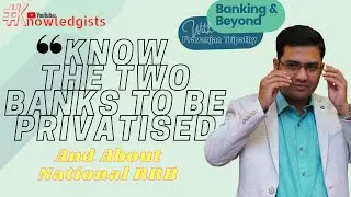 The Two Banks To Be Privatized & About National RRB Merger