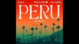 Slaga, Peace-Phonik & Ian Climax - Peru (Remake) |  Deep House