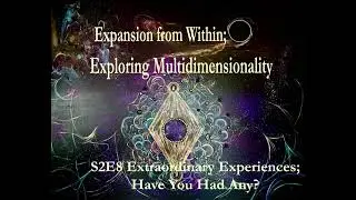 S2E28 Extraordinary Experiences; Have You Had Any?