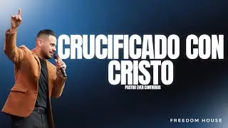 CRUCIFICADO CON CRISTO | FREEDOM HOUSE CHURCH | BILINGUAL