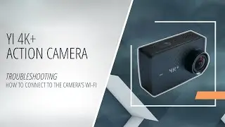 YI 4K+ Action Camera - How to Connect to The Camera&rsquo;s Wi-Fi (Troubleshooting) [Android]