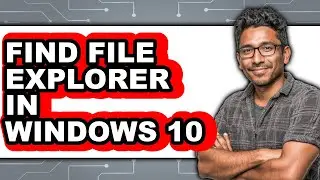 How to Find File Explorer in Windows 10 (updated)