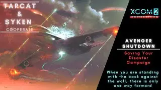 #11 THE AVENGER SHUTDOWN || Saving your Disaster XCOM2 WOTC Campaign