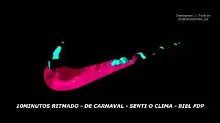 10MINUTOS RITMADO - DE CARNAVAL - SENTI O CLIMA - BIEL FDP
