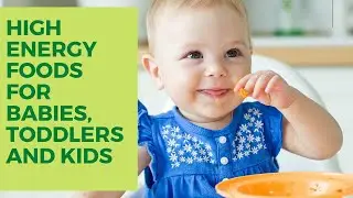 High Energy foods for babies, Toddlers and kids