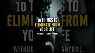 10 Things to Eliminate from Your Life Without Telling Anyone #stoicism