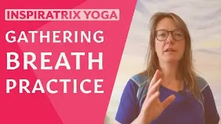 Gathering Breath Practice - 15 minutes of yoga breathing