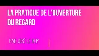 La pratique de l'ouverture du regard