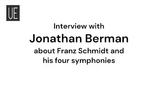 Interview with Jonathan Berman about Franz Schmidt & his four symphonies