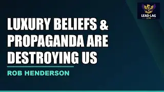 Luxury Beliefs & Propaganda Are Destroying Us With Rob Henderson