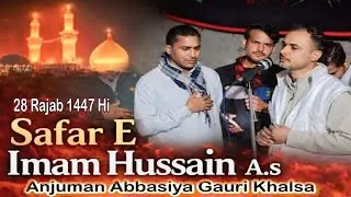 Chalne Lage Hussain Jo Sughra Ko Chhod kar New Kalam Anjuman Abbasiya Gauri Khalsa 28 Rajab 2026