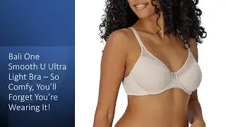 Bali One Smooth U Ultra Light Bra &ndash; So Comfy, You&rsquo;ll Forget You&rsquo;re Wearing It!