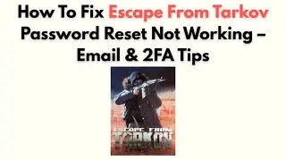 Как исправить ошибку &laquo;Сброс пароля Escape from Tarkov не работает&raquo; &mdash; советы по электронной почте ...