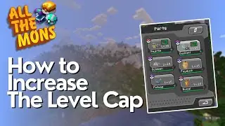 How to Increase the Level Cap in All The Mons