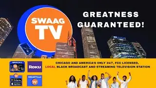 SWAAGTV greatness guaranteed. Chicago channel 24.3, ROKU, Apple and Android apps, SWAAGTV.net