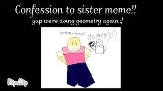 &dagger; Confession to sister &dagger; Geometry from deivydoestutorials33!!