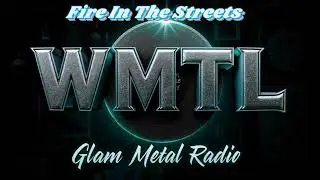 Fire In The Streets - WMTL Glam Metal Radio - Hair Band Summer - 80's Pop Glam Metal