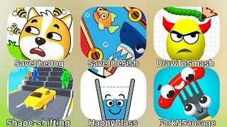 Save The Dog, Save The Fish, Draw To Smash, Shape-Shifting, Happy Glass, ForkNSausage