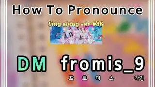 [Sing along Korean] DM &ndash; fromis_9 (프로미스나인) (tutorial/easy lyrics/pronounce/rom/han)
