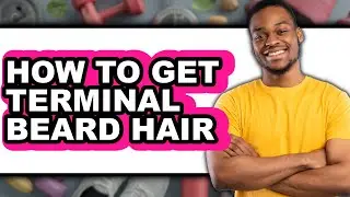 How to Get Terminal Beard Hair - Full Guide