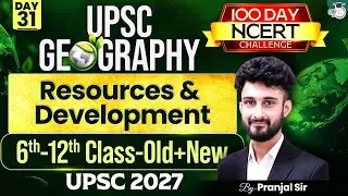 Resources & Development | Complete NCERT Geography for UPSC | Day 31 | By Pranjal Sir