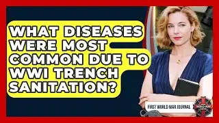 What Diseases Were Most Common Due To WWI Trench Sanitation? - First World War Journal
