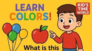 Learn Colors, Colors For Kids, Learn Colors With Objects, Color Song, Kid&rsquo;s Time World,