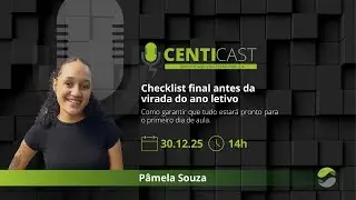 CENTICAST | Checklist final antes da virada do ano letivo
