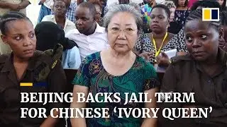 Beijing backs 15-year jail term for Chinese ‘Ivory Queen’
