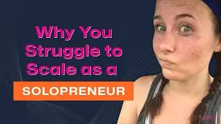 The REAL Reason You Struggle Scaling as a Solopreneur
