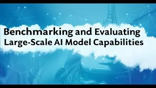 Benchmarking and Evaluating Large-Scale AI Model Capabilities