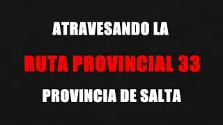 ATRAVESANDO LA RUTA PROVINCIAL 33 (SALTA)