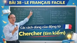 B&agrave;i 38- LE FRAN&Ccedil;AIS FACILE: C&aacute;c c&aacute;ch d&ugrave;ng của động từ ' Chercher' ( t&igrave;m kiếm)