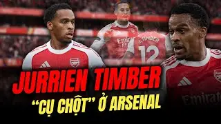 JURRIEN TIMBER: “CỤ CHỘT” Ở ARSENAL