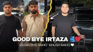 Good Bye Irtaza✨ || Stay Blessed Always🤲🏻 || Zaheer Dhariwal💕