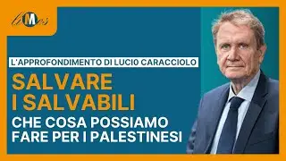 Salvare i salvabili. Che cosa possiamo fare per i palestinesi - L'approfondimento di L. Caracciolo