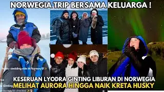 KESERUAN LYODRA GINTING & KELUARGA LIBURAN DI NORWEGIA, MELIHAT AURORA HINGGA LAUT BEKU🔥🔥